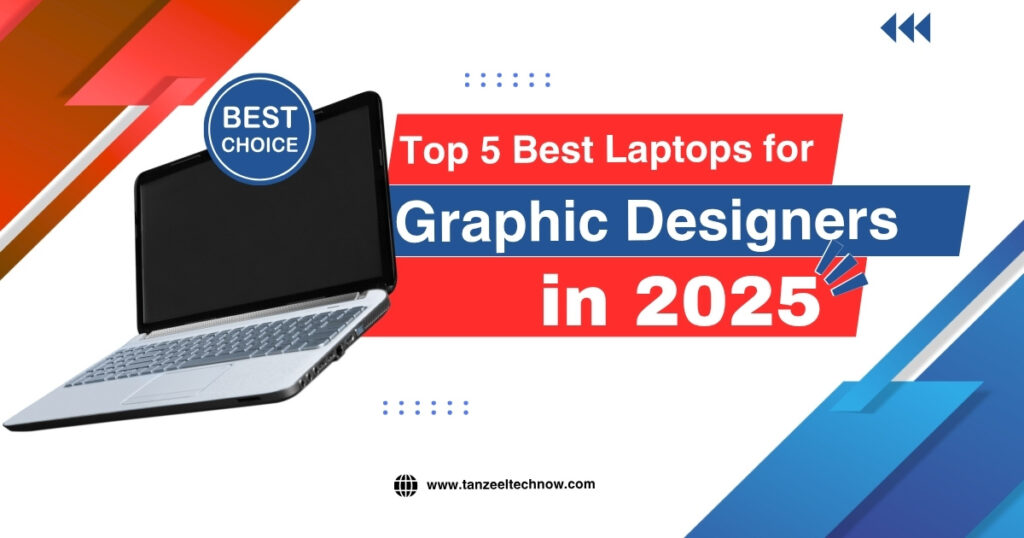 Top 5 Best Laptops for Graphic Designers in 2025